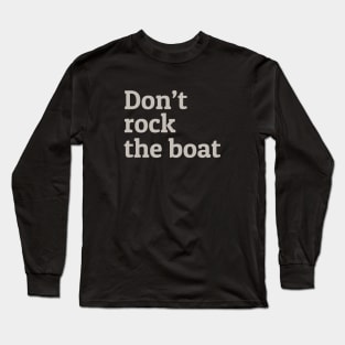 Don't Rock the Boat Long Sleeve T-Shirt